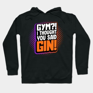 Gym?! I Thought You Said Gin! Hoodie